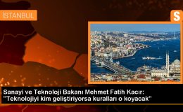 Sanayi ve Teknoloji Bakanı Mehmet Fatih Kacır: “Teknolojiyi kim geliştiriyorsa kuralları o koyacak”